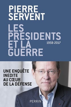 Les présidents et la guerre, 1958-2017 - une enquête inédite au coeur de la Défense