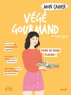 Mon cahier : Végé gourmand : pour se faire plaisir !