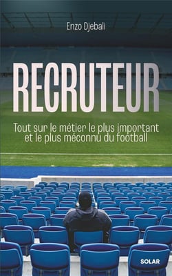 Recruteur : Tout sur le métier le plus important et le plus méconnu du football