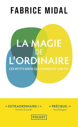 La magie de l'ordinaire : Ces petits riens qui changent une vie