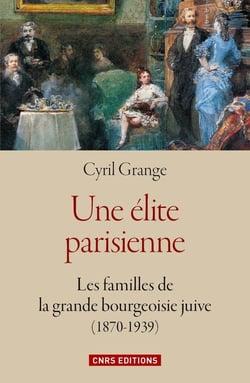Une Elite Parisienne : Les Familles De La Grande Bourgeoisie Juive (1870-1939)