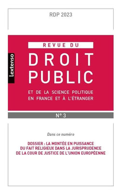Revue du droit public et de la science politique en France et à l'étranger n.4-2023 : Dossier : La montée en puissance du fait religieux dans la jurisprudence de la cour de justice de l'union européenne