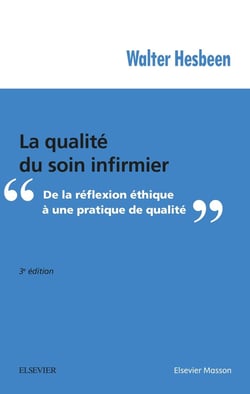 La qualité du soin infirmier - de la réflexion éthique à une pratique de qualité (3e édition)