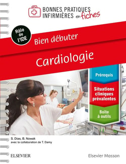Bonnes pratiques infirmières en fiches : bien débuter - cardiologie : bonnes pratiques infirmières en fiches