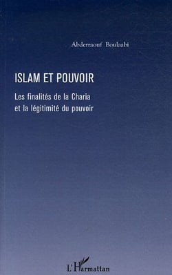 Islam et pouvoir - les finalités de la charia et la légitimité du pouvoir