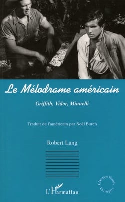 Le mélodrame américain - Griffith, Vidor, Minnelli