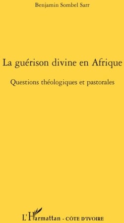 La guérison divine en Afrique - questions théologiques et pastorales