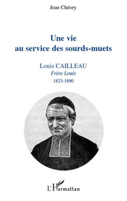 Une vie au service des sourds-muets - Louis Cailleau, frère Louis (1823-1890)