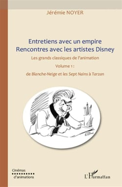 Entretiens avec un empire - rencontres avec les artistes Disney - les grands classiques de l'animation Tome 1 - de Blanche-Neige et les sept nains à Tarzan
