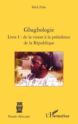Gbagbologie t.1 : de la vision à la présidence de la république