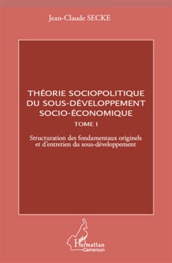 Théorie sociopolitique du sous-développement socio-économique Tome 1