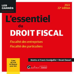 L'essentiel du droit fiscal : fiscalité des entreprises - fiscalité des particuliers à jour de la loi de finances pour 2022 (22e édition)