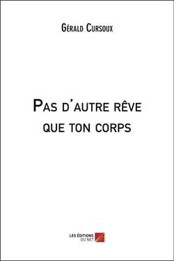 Pas d'autre rêve que ton corps