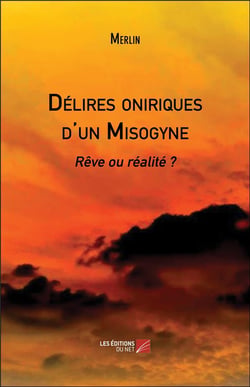 Délires oniriques d'un misogyne - rêve ou réalité ?