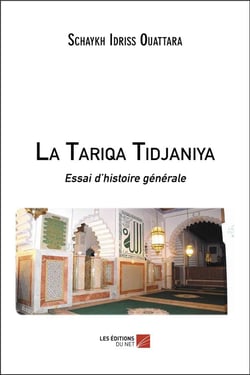 La Tariqa Tidjaniya - essai d'histoire générale