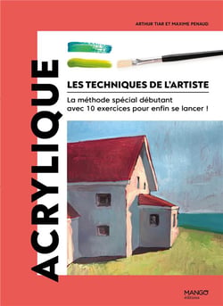 Les techniques de l'artiste : Acrylique : La méthode spécial débutant avec 10 exercices pour enfin se lancer !