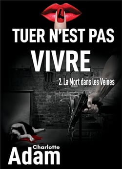 Tuer n'est pas vivre t.2 - la mort dans les veines