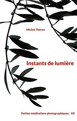 Instants de lumière : Petites méditations photographiques