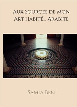 Au source de mon art habité... arabité