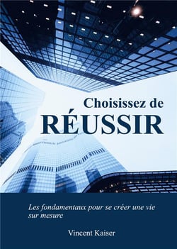 Choisissez de réussir : les fondamentaux pour se créer une vie sur mesure !