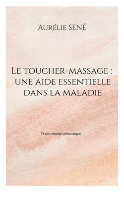Le toucher-massage : une aide essentielle dans la maladie - et son champ semantique