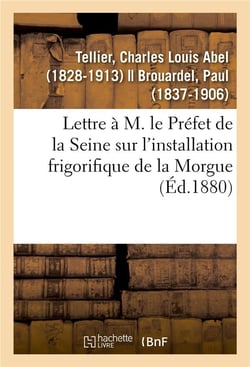 Lettre a m. le prefet de la seine sur l'installation frigorifique de la morgue