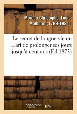 Le secret de longue vie, ou l'art de prolonger ses jours jusqu'a cent ans - suivi d'un appendice sur