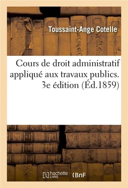 Cours de droit administratif applique aux travaux publics. tome 3. 3e edition