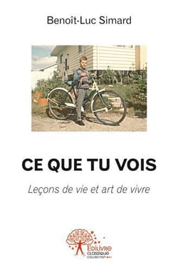 Ce que tu vois - leçons de vie et art de vivre