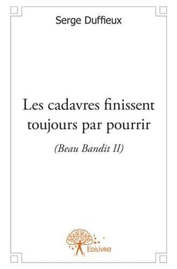 Beau bandit t.2 - les cadavres finissent toujours par pourrir
