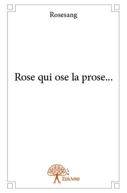 Rose qui ose la prose...