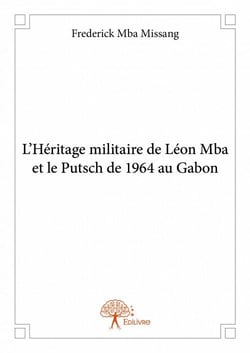 L'héritage militaire de léon mba et le putsch de 1964 au gabon