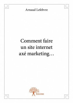 Comment faire un site internet axé marketing...