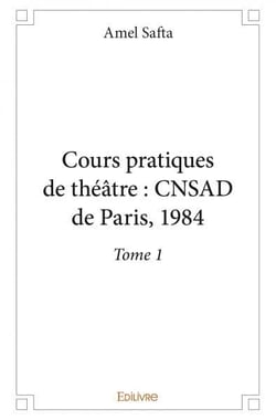 Cours pratiques de theatre : cnsad de paris, 1984 - t01 - cours pratiques de theatre : cnsad de pari