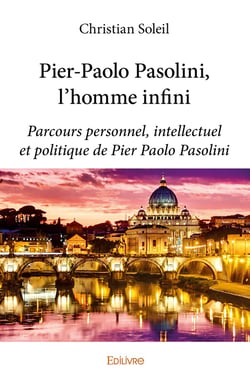 Pier-Paolo Pasolini, l'homme infini - parcours personnel, intellectuel et politique de Pier Paolo Pasoline