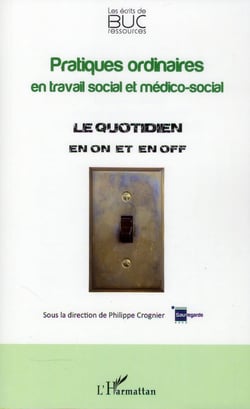 Pratiques ordinaires en travail social et médico-social - le quotidien en on et en off