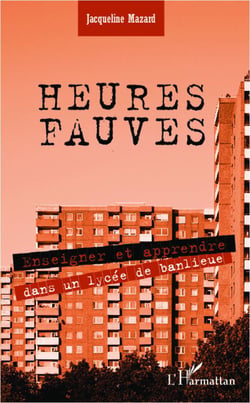 Heures fauves - enseigner et apprendre dans un lycée de banlieue