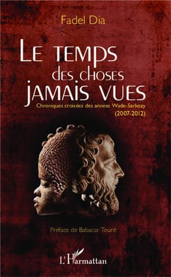 Le temps des choses jamais vues - chroniques croisées des années wade-sarkozy (2007-2012)