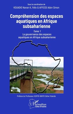 Compréhension des espaces aquatiques en Afrique subsaharienne Tome 1 : La gouvernance des espaces aquatiques en Afrique subsaharienne