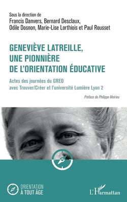 Geneviève Latreille, une pionnière de l'orientation éducative : Actes des journées du GREO avec Trouver/Créer et l'université Lumière Lyon 2