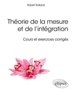 Théorie de la mesure et de l'intégration - cours et exercices corrigés