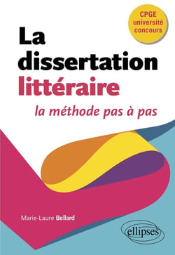 La dissertation littéraire, la méthode pas à pas : CPGE, université, concours