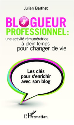 Blogueur professionnel : une activité rémunératrice à temps plein pour changer de vie - les clés pour s'enrichir avec son blog