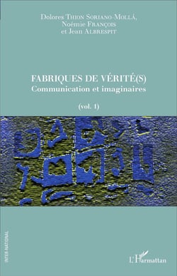 Fabriques de vérité(s) Tome 1 - communication et imaginaires