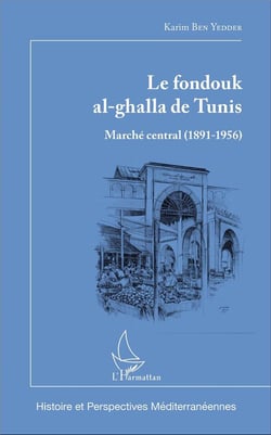 Le fondouk al-ghalla de Tunis : Marché central (1891-1956)