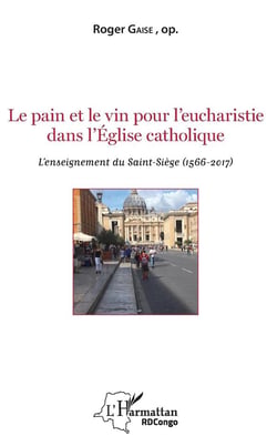 Le pain et le vin pour l'eucharistie dans l'Eglise catholique - l'enseignement du Saint-Siège