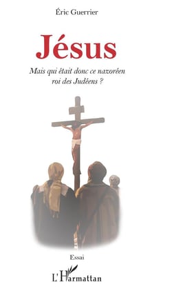 Jésus mais qui était donc ce nazoréen roi des Judéens ?