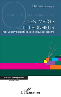 Les impots du bonheur - pour une révolution fiscale écologique européenne