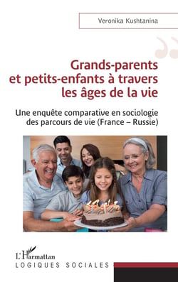 Grands-parents et petits-enfants à travers les ages de la vie : une enquête comparative en sociologie des parcours de vie (France-Russie)