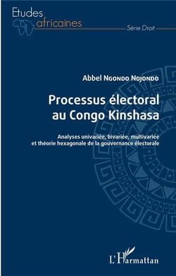 Processus électoral au Congo Kinshasa : analyses univariée, bivariée, multivariée et théorie hexagonale de la gouvernance électorale